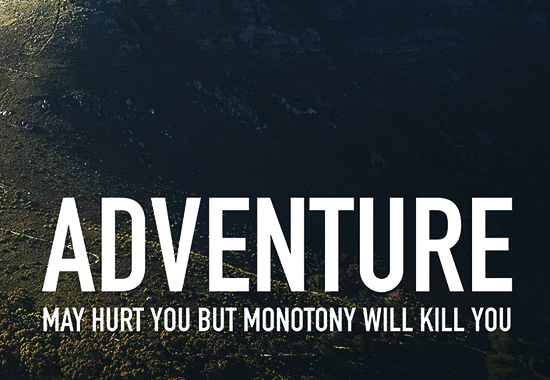 Abenteuer kann wehtun, aber Monotonie tötet: Adventure May Hurt You But Monotony Will Kill You Poster für Inspiration.