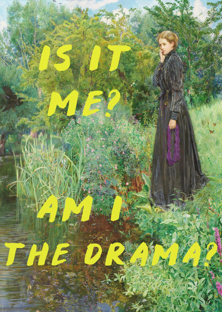 Is It Me? Am I The Drama?
